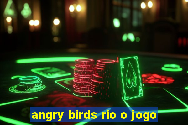 angry birds rio o jogo